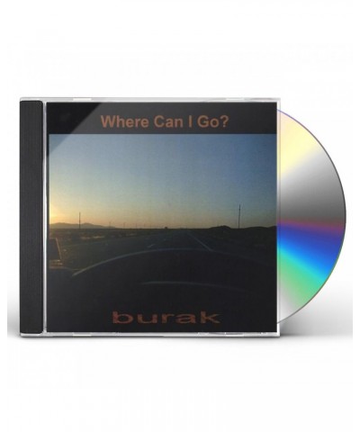 Burak WHERE CAN I GO CD $12.15 CD