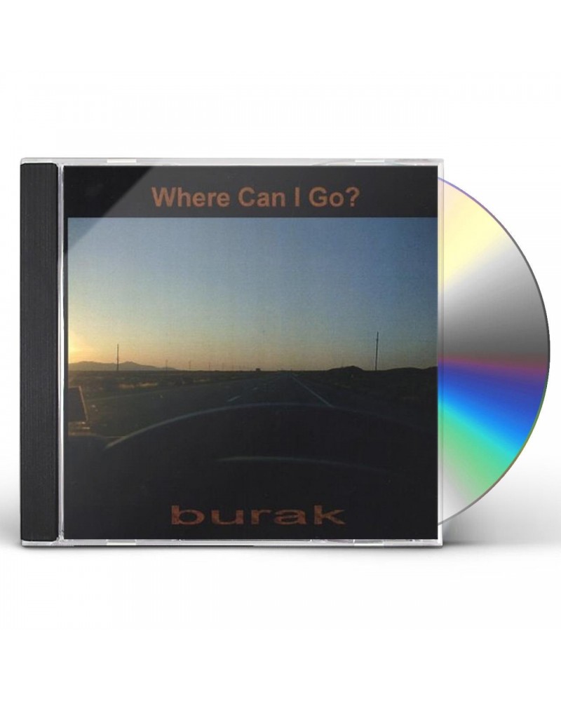 Burak WHERE CAN I GO CD $12.15 CD