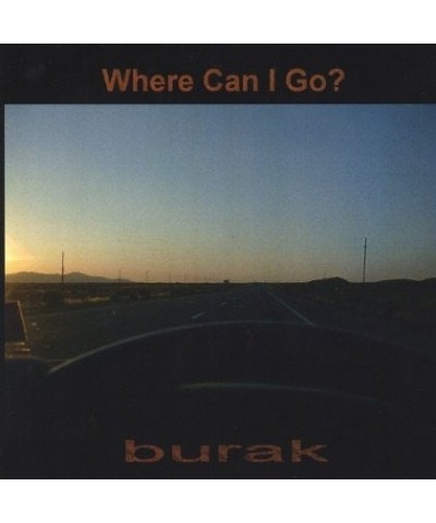 Burak WHERE CAN I GO CD $12.15 CD